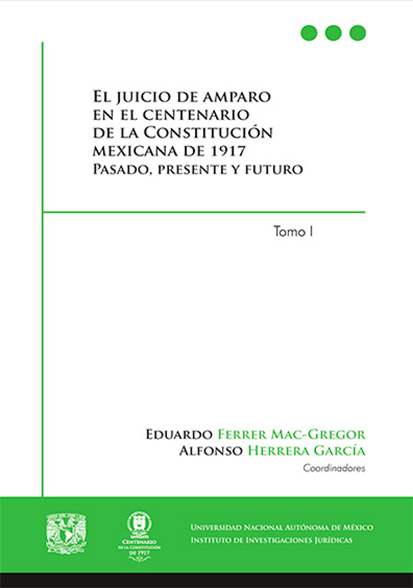 EL JUICIO DE AMPARO EN LA CONSTITUCIÓN MEXICANA DE 1917 PASADO, PRESENTE Y FUTURO