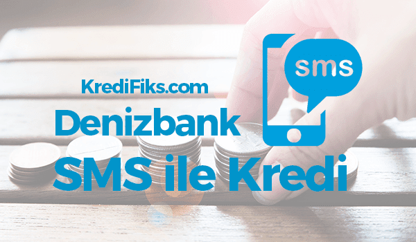 Denizbank SMS ile Kredi Başvurusu Nasıl Yapılır? Denizbank SMS Kredi Başvurusu Nasıl Yapılır?