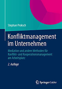 Konfliktmanagement im Unternehmen: Mediation und andere Methoden für Konflikt- und Kooperationsmanagement am Arbeitsplatz