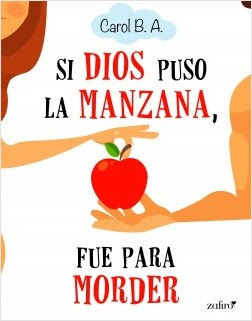 Reseña: Si Dios puso la manzana, fue para morder de Carol B. A. (Zafiro, 2018)