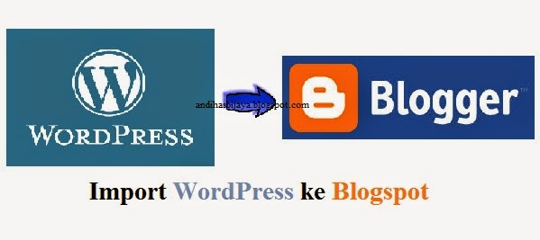 Import WordPress ke Blogspot Cara Import WordPress ke Blogspot