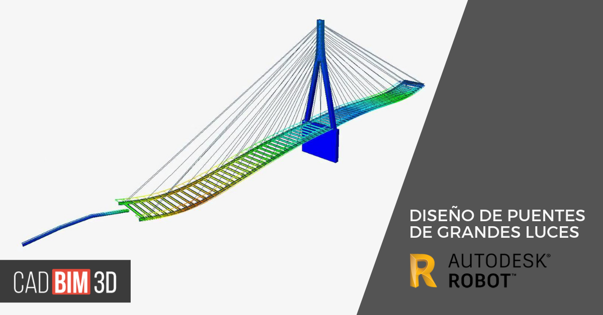 Diseño de puentes de grandes luces con Autodesk Robot Diseño de puentes de grandes luces con Autodesk Robot