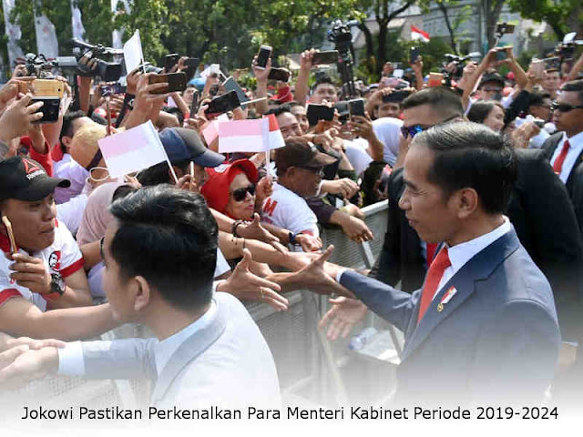 Jokowi Pastikan Perkenalkan Para Menteri Kabinet Periode 2019-2024 Jokowi Pastikan Perkenalkan Para Menteri Kabinet Periode 2019-2024
