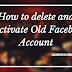 How to delete and deactivate Old Facebook Account