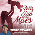 Dia das Mães - Mensagem do deputado estadual Pedro Tavares