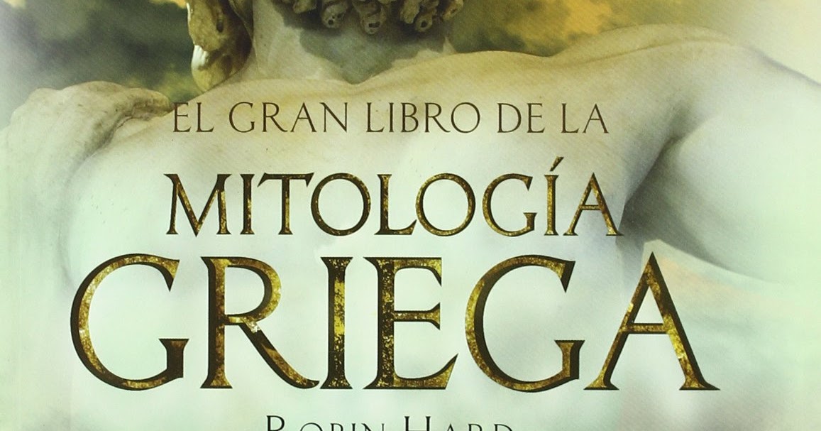 Los Libros de Renardel El Gran Libro de la Mitología Griega, de Robin Hard Los Libros de Renardel El Gran Libro de la Mitología Griega, de Robin Hard