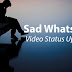 Sad Whatsapp Video Status Updated