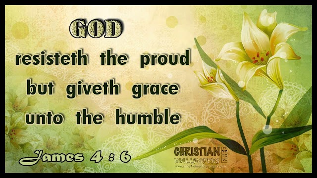 God resisteth the proud, but giveth grace unto the humble