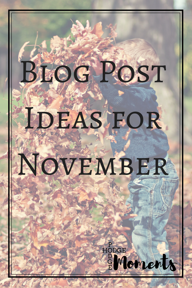 Blog Post Ideas for November | Hodge Podge Moments