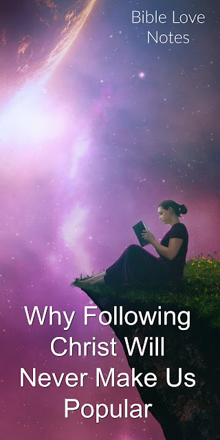 Why Following Christ Will Never Make Us Popular 
