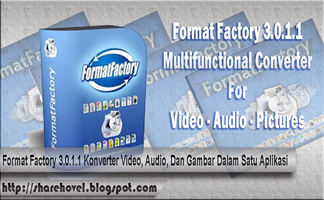 Format Factory 3.0.1.1 Konverter Mutifungsi Video, Audio, Dan Gambar