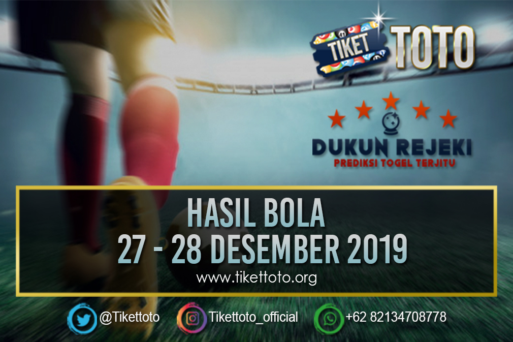 HASIL BOLA TANGGAL 27 – 28 DESEMBER 2019