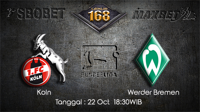 PREDIKSIBOLA - PREDIKSI TARUHAN BOLA KOLN VS WERDER BREMEN 22 OCTOBER 2017 (BUNDESLIGA)