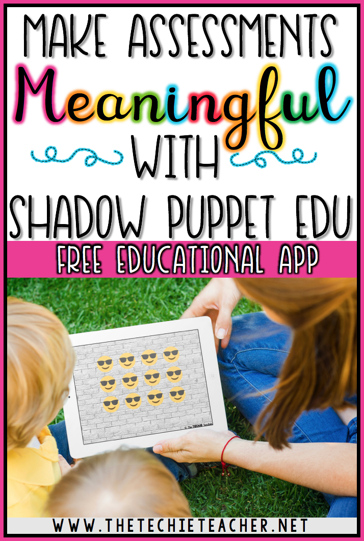 Make Assessments Meaningful with Shadow Puppet EDU The Techie Teacher®