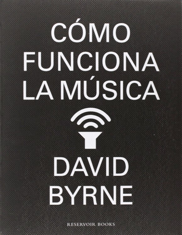 Cómo funciona la música - David Byrne (2014)