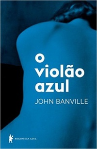Resenha #243: O Violão Azul - John Banville