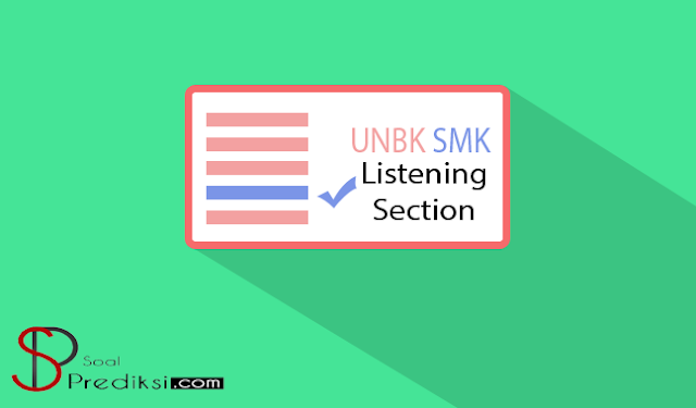 Latihan Soal dan Pembahasan UN/UNBK Listening Section SMK 2019 Latihan Soal dan Pembahasan UN/UNBK Listening Section SMK 2019