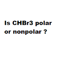 Is CHBr3 polar or nonpolar ? Is CHBr3 polar or nonpolar ?