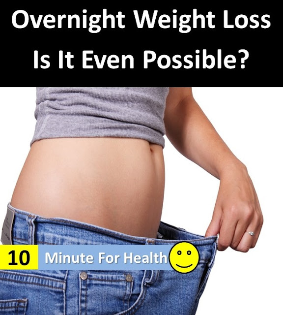 Overnight Weight Loss Is It Even Possible? 10 Minute For Health