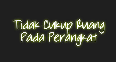 Tidak Cukup Ruang pada perangkat di android Tidak Cukup Ruang pada perangkat di android