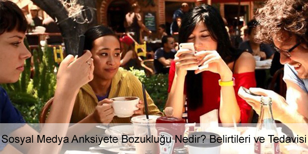 Sosyal Medya Anksiyete Bozukluğu Belirtileri Sosyal Medya Anksiyete Bozukluğu Belirtileri