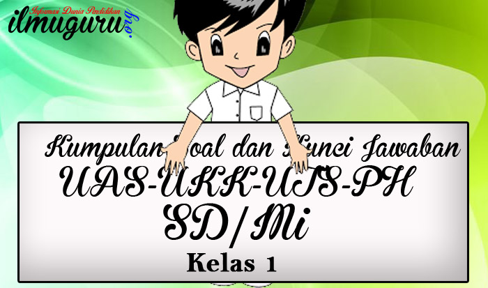 Soal UAS/UKK/UTS Kelas 1 Full Mapel
