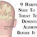 9 Habits You Need To Adopt TODAY To Stop Dementia or Alzheimer’s Before It Starts!