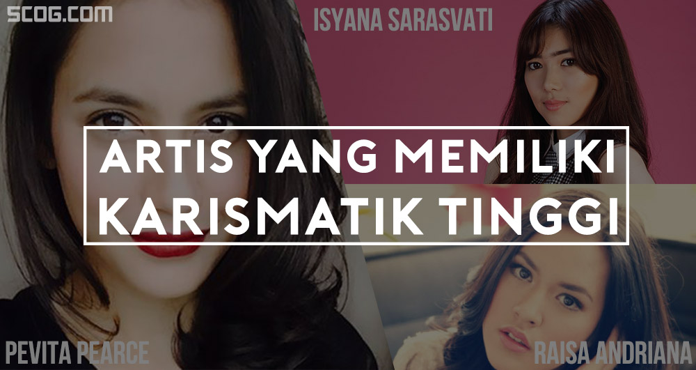 Artis yang memiliki karismatik tinggi Artis yang memiliki karismatik tinggi