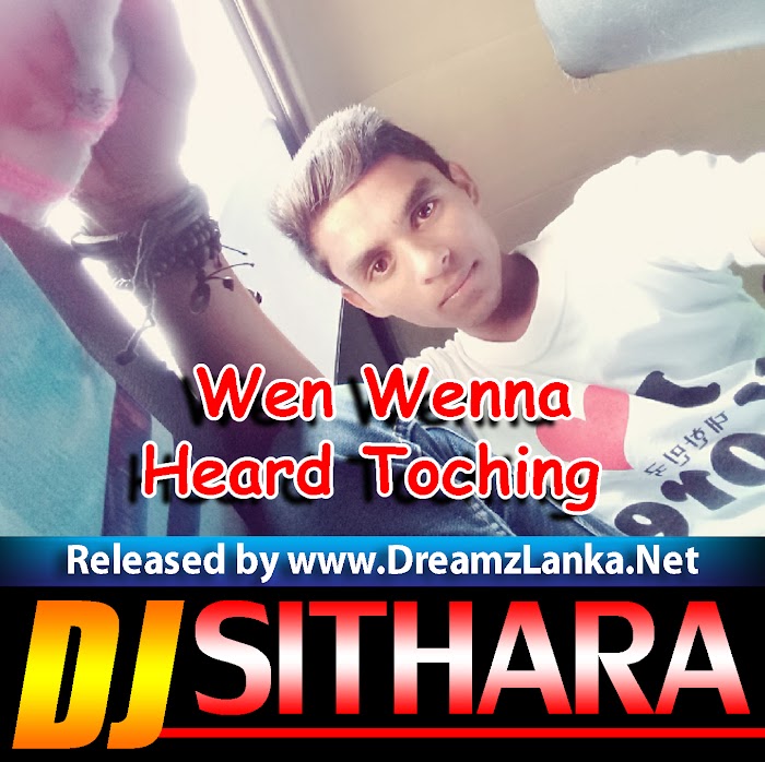 Wen Wenna (Ashan Fernando) Heard Toching Remix DJ Sithara