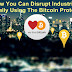How You Can Disrupt Industries Globally Using The Bitcoin Protocol