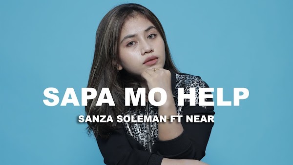 Lirik Sapa Mo Help - Sanza Soleman feat. Near Lirik Sapa Mo Help - Sanza Soleman feat. Near