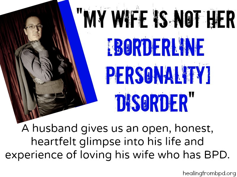 My Wife Is Not Her Borderline Personality Disorder