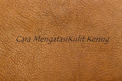 Cara Mengatasi Kulit Kering Secara Alami Cara Mengatasi Kulit Kering Secara Alami