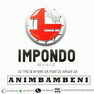 DJ Tpz & M’erk SA Feat. DJ Aplex SA – Animbambeni