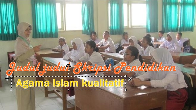Judul judul Skripsi Pendidikan Agama Islam kualitatif Lengkap Terbaru