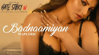 Badnaamiyan Song Lyrics Badnaamiyan Song Lyrics