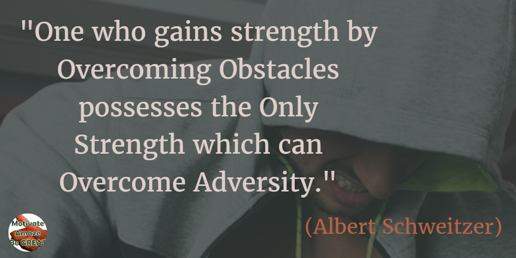 71 Quotes About Life Being Hard But Getting Through It: "One who gains strength by overcoming obstacles possesses the only strength which can overcome adversity." - Albert Schweitzer