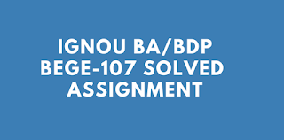 IGNOU BA/BDP BEGE-107 SOLVED ASSIGNMENT 2017-18