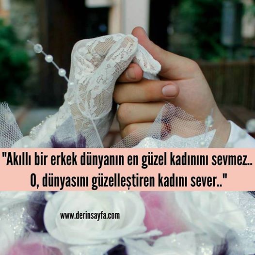 "Akıllı bir erkek dünyanın en güzel kadınını sevmez.. O, dünyasını