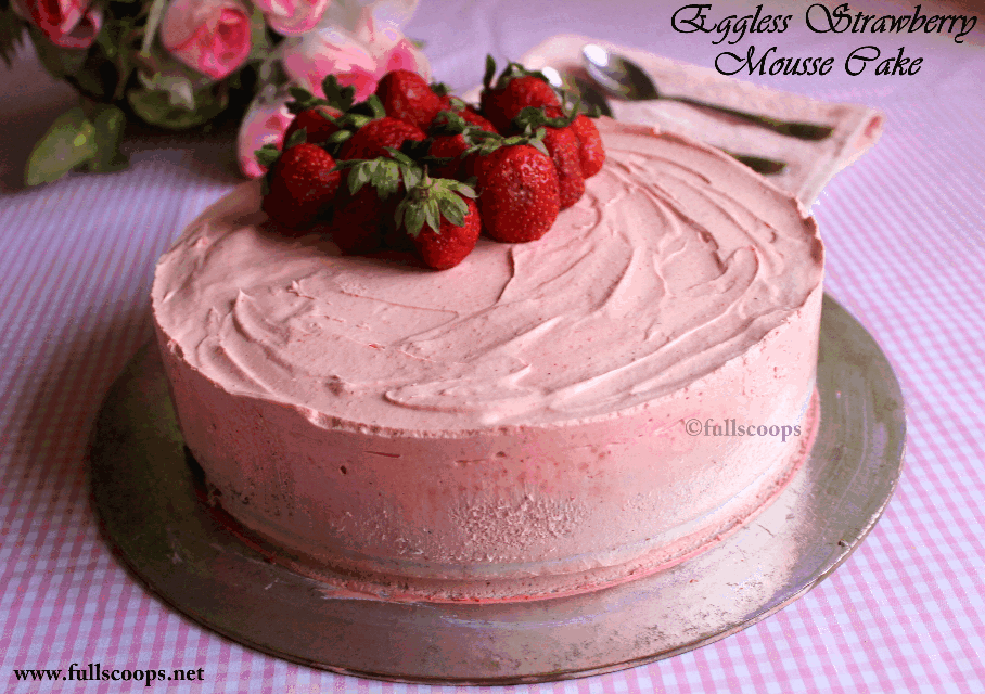 Eggless Strawberry Mousse Cake ~ Full Scoops - A food blog with easy ...