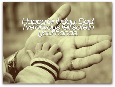 Happy birthday wishes for dad: I've always felt safe in your hands