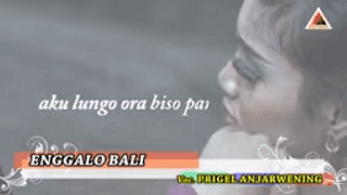 Lirik Lagu Enggalo Bali - Prigel Anjarwening