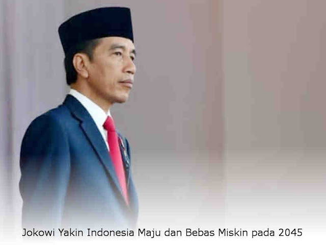 Jokowi Yakin Indonesia Maju dan Bebas Miskin pada 2045 Jokowi Yakin Indonesia Maju dan Bebas Miskin pada 2045