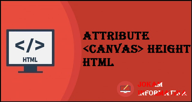 Tagging <canvas> Width Attribute Pada Bahasa Pemrograman HTML - JOKAM INFORMATIKA Tagging <canvas> Width Attribute Pada Bahasa Pemrograman HTML - JOKAM INFORMATIKA