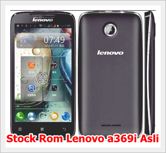 Download Stock Rom Lenovo A369i Orisinil  Original   Flashing Pedia