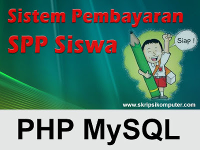 SKRIPSI / TUGAS AKHIR: Pengolahan Data Pembayaran Sumbangan Pembinaan Pendidikan (SPP) Menggunakan PHP MySQL