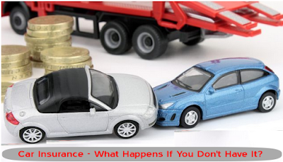 Car Insurance - What Happens If You Don't Have It? Car Insurance - What Happens If You Don't Have It?