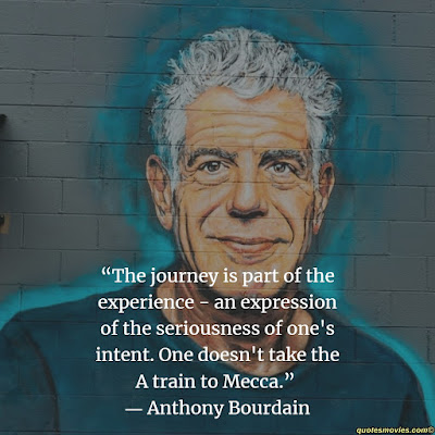 Anthony Bourdain the journey is part of the experience