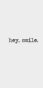 Hey, smile.