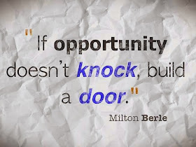If opportunity doesn't knock, build a door.